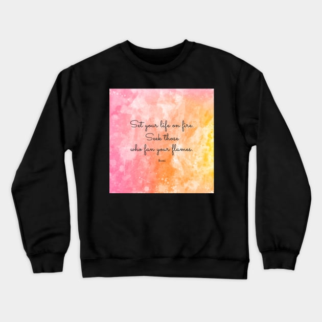 Set your life on fire. Seek those who fan your flames. - Rumi Crewneck Sweatshirt by StudioCitrine